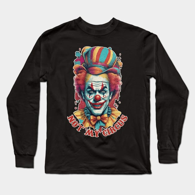 not my circus Long Sleeve T-Shirt by ahmadist